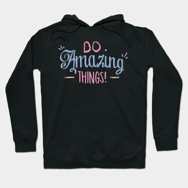 Do amazing Things Hoodie by Ken Adams Store